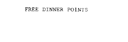 FREE DINNER POINTS