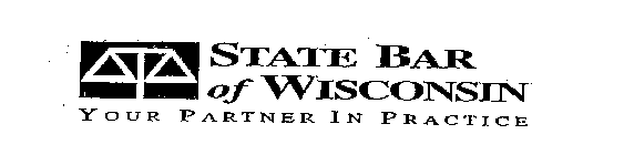 STATE BAR OF WISCONSIN YOUR PARTNER IN PRACTICE