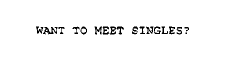 WANT TO MEET SINGLES?