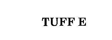 TUFF E