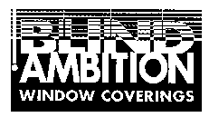 BLIND AMBITION WINDOW COVERINGS