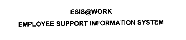 ESIS@WORK EMPLOYEE SUPPORT INFORMATION SYSTEM