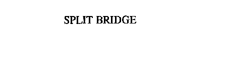 SPLIT BRIDGE