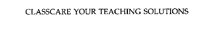 CLASSCARE YOUR TEACHING SOLUTIONS