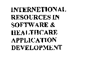 INTERNETIONAL RESOURCES IN SOFTWARE & HEALTHCARE APPLICATION DEVELOPMENT
