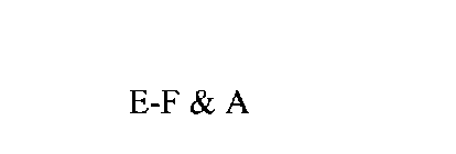 E-F & A