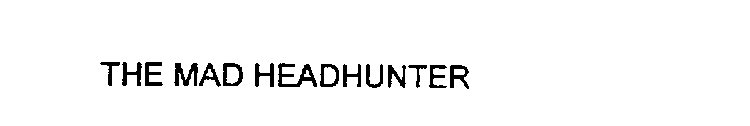 THE MAD HEADHUNTER