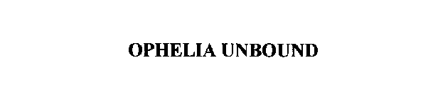 OPHELIA UNBOUND