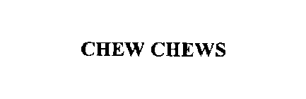 CHEW CHEWS