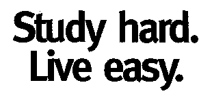 STUDY HARD. LIVE EASY.