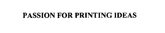 PASSION FOR PRINTING IDEAS