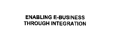 ENABLING E- BUSINESS THROUGH INTEGRATION
