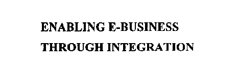 ENABLING E-BUSINESS THROUGH INTEGRATION