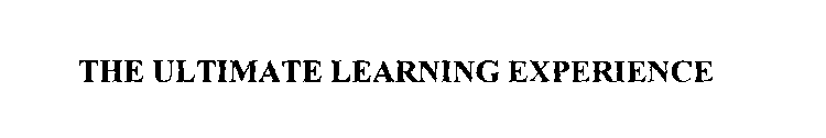 THE ULTIMATE LEARNING EXPERIENCE