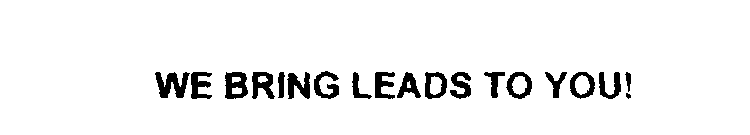 WE BRING LEADS TO YOU!