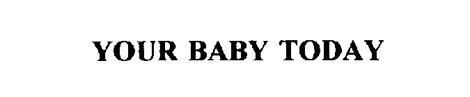 YOUR BABY TODAY