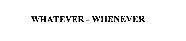 WHATEVER - WHENEVER