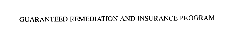 GUARANTEED REMEDIATION AND INSURANCE PROGRAM