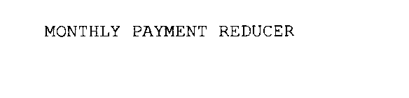 MONTHLY PAYMENT REDUCER