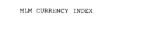 MLM CURRENCY INDEX