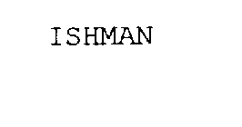 ISHMAN