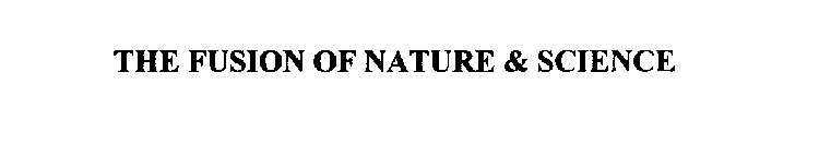 THE FUSION OF NATURE & SCIENCE