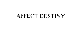 AFFECT DESTINY