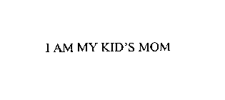 I AM MY KID' S MOM