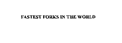 FASTEST FORKS IN THE WORLD