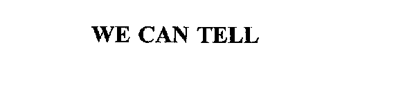 WE CAN TELL