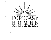 FORECAST H O M E S HOMES FOR A NEW GENERATION