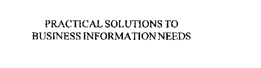 PRACTICAL SOLUTIONS TO BUSINESS INFORMATION NEEDS