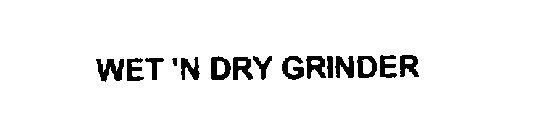 WET 'N DRY GRINDER