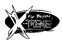 FAR BEYOND X---TREME!