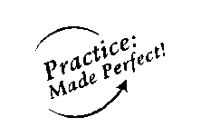 PRACTICE: MADE PERFECT!