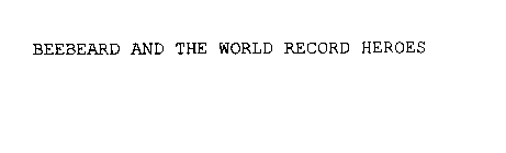 BEEBEARD AND THE WORLD RECORD HEROES