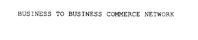 BUSINESS TO BUSINESS COMMERCE NETWORK