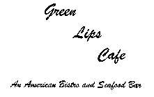 GREEN LIPS CAFE AN AMERICAN BISTRO AND SEAFOOD BAR