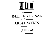 INTERNATIONAL ARBITRATION FORUM