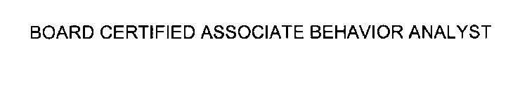 BOARD CERTIFIED ASSOCIATE BEHAVIOR ANALYST