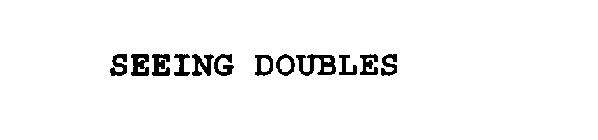 SEEING DOUBLES