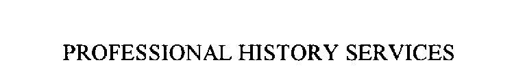 PROFESSIONAL HISTORY SERVICES