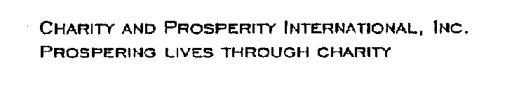 CHARITY AND PROSPERITY INTERNATIONAL, INC.  PROSPERING LIVES THROUGH CHARITY