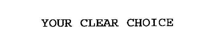 YOUR CLEAR CHOICE