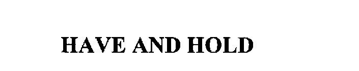 HAVE AND HOLD