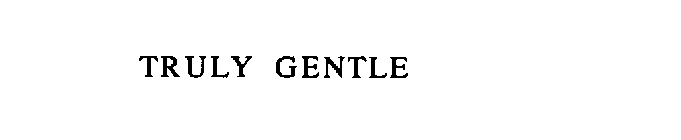TRULY GENTLE
