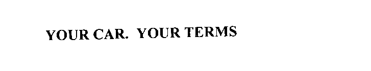 YOUR CAR. YOUR TERMS