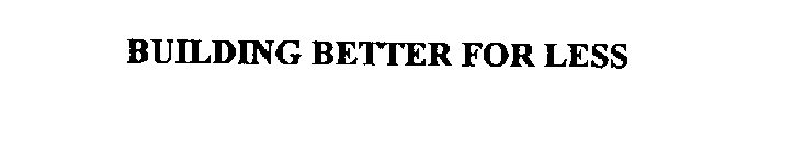 BUILDING BETTER FOR LESS