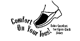 COMFORT ON YOUR TOES! EXTRA COMFORT FOROPEN-BACK SHOES