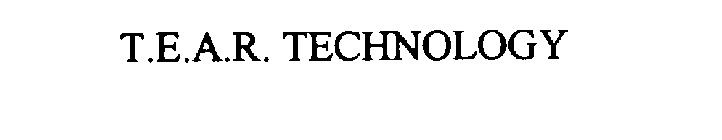 T.E.A.R. TECHNOLOGY